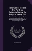 Formularies of Faith Put Forth by Authority During the Reign of Henry Viii.