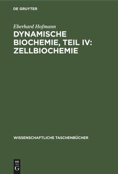 Dynamische Biochemie, Teil IV: Zellbiochemie - Hofmann, Eberhard
