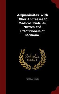 Aequanimitas, With Other Addresses to Medical Students, Nurses and Practitioners of Medicine - Osler, William