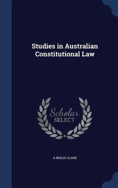 Studies in Australian Constitutional Law - Clark, A Inglis