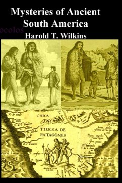MYSTERIES OF ANCIENT SOUTH AMERICA - Wilkins, Harold T.