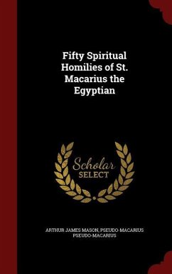 Fifty Spiritual Homilies of St. Macarius the Egyptian - Mason, Arthur James; Pseudo-Macarius, Pseudo-Macarius
