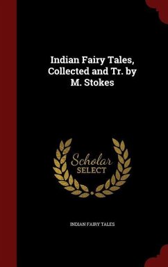 Indian Fairy Tales, Collected and Tr. by M. Stokes - Tales, Indian Fairy