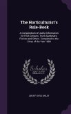 The Horticulturist's Rule-Book: A Compendium of Useful Information for Fruit-Growers, Truck-Gardeners, Florists and Others. Completed to the Close of