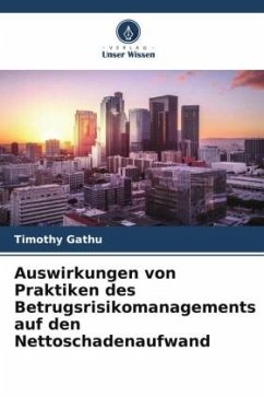 Auswirkungen von Praktiken des Betrugsrisikomanagements auf den Nettoschadenaufwand - Gathu, Timothy