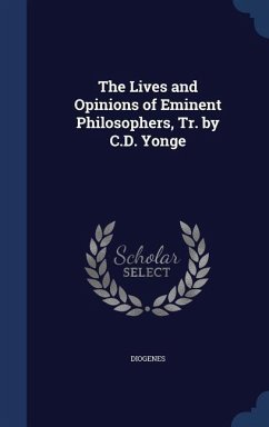 The Lives and Opinions of Eminent Philosophers, Tr. by C.D. Yonge - Diogenes
