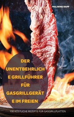 Cover DER UNENTBEHRLICHE GRILLFÜHRER FÜR GASGRILLGERÄTE IM FREIEN