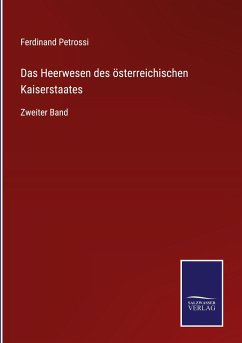 Das Heerwesen des österreichischen Kaiserstaates - Petrossi, Ferdinand