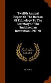 Twelfth Annual Report Of The Bureau Of Ethnology To The Secretary Of The Smithsonian Institution 1890-'91
