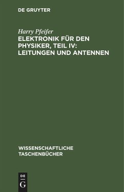 Elektronik für den Physiker, Teil IV: Leitungen und Antennen - Pfeifer, Harry