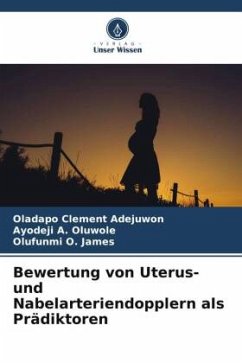 Bewertung von Uterus- und Nabelarteriendopplern als Prädiktoren - Adejuwon, Oladapo Clement;Oluwole, Ayodeji A.;James, Olufunmi O.