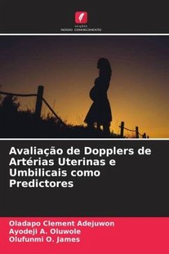 Avaliação de Dopplers de Artérias Uterinas e Umbilicais como Predictores - Adejuwon, Oladapo Clement;Oluwole, Ayodeji A.;James, Olufunmi O.