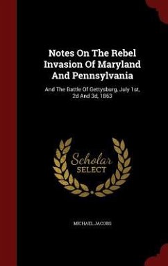 Notes On The Rebel Invasion Of Maryland And Pennsylvania - Jacobs, Michael