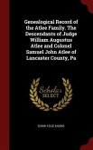 Genealogical Record of the Atlee Family. The Descendants of Judge William Augustus Atlee and Colonel Samuel John Atlee of Lancaster County, Pa