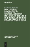 Dynamische Biochemie IV: Grundlagen der Molekularbiologie und Regulation des Zellstoffwechsels