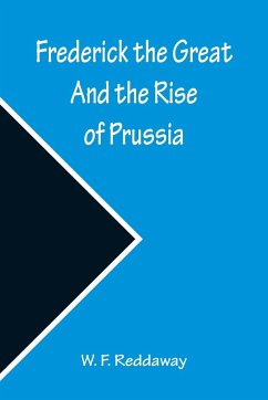 Frederick the Great And the Rise of Prussia - F. Reddaway, W.