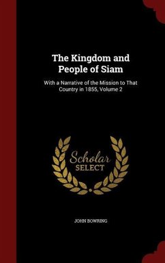 The Kingdom and People of Siam - Bowring, John