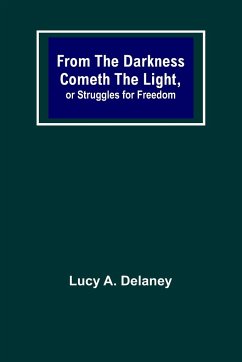 From the Darkness Cometh the Light, or Struggles for Freedom - A. Delaney, Lucy