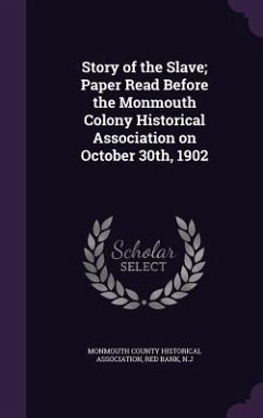 Story of the Slave; Paper Read Before the Monmouth Colony Historical Association on October 30th, 1902