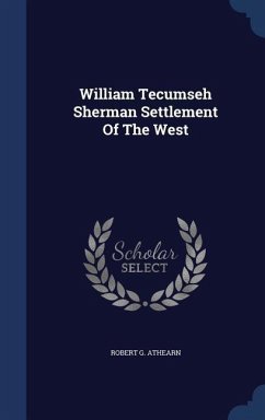 William Tecumseh Sherman Settlement Of The West - Athearn, Robert G.