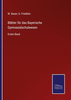 Blätter für das Bayerische Gymnasialschulwesen - Bauer, W.; Friedlein, G.