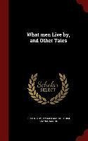 What men Live by, and Other Tales - Tolstoy, Leo; Maude, Aylmer; Maude, Louise Shanks