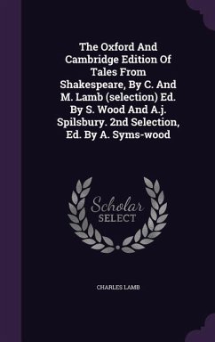 The Oxford And Cambridge Edition Of Tales From Shakespeare, By C. And M. Lamb (selection) Ed. By S. Wood And A.j. Spilsbury. 2nd Selection, Ed. By A. Syms-wood - Lamb, Charles