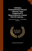 Catalogus Praestantissimi Thesauri Librorum Typis Vulgatorum Et Manuscriptorum Joannis Petri De Ludewig, ...