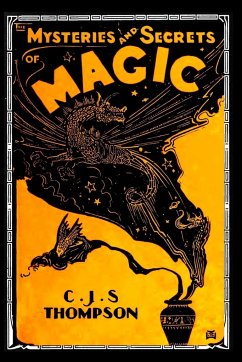 The MYSTERIES and SECRETS of MAGIC - Thompson, C. J. S.