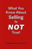 What You Know About Selling is NOT True (eBook, ePUB)