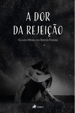 A dor da rejeic¸a~o (eBook, ePUB) - Teixeira, Claudia Maria dos Santos