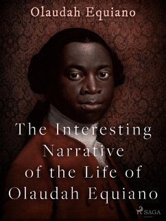 The Interesting Narrative of the Life of Olaudah Equiano (eBook, ePUB) - Equiano, Olaudah