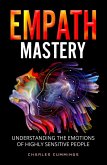 Empath Mastery: Understanding the Emotions of Highly Sensitive People (eBook, ePUB)