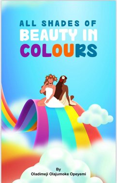 All Shades Of Beauty In Colours (eBook, ePUB) - Oladimeji, Olajumoke