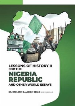 LESSONS OF HISTORY II FOR THE NIGERIA REPUBLIC AND OTHER WORLD ESSAYS (eBook, ePUB) - Adeniji-Bello, Otolorin