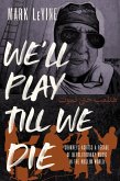 We'll Play till We Die (eBook, ePUB)