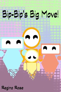 Cover Bip-Bip's Big Move! (The Adventures of Bip-Bip the Bot!, #1) (eBook, ePUB)