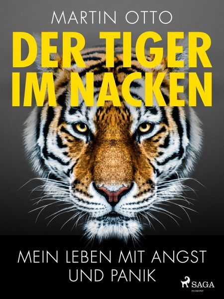 Der Tiger im Nacken: Mein Leben mit Angst und Panik (eBook, ePUB) Der Tiger im Nacken: Mein Leben mit Angst und Panik (eBook, ePUB)