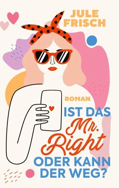 Ist das Mr. Right oder kann der weg? - Frisch, Jule