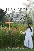 In a Garden Where Wildflower Grows a Promise God Made (eBook, ePUB)