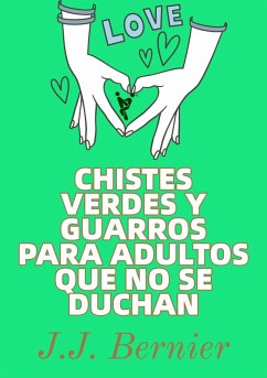 Chistes Verdes Y Guarros Para Adultos Que No Se Duchan (eBook, ePUB) - Bernier, J. J.
