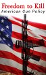 Freedom to Kill: American Gun Policy... - Bild 1