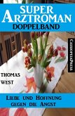 Liebe und Hoffnung gegen die Angst: Super Arztroman Doppelband (eBook, ePUB)