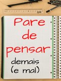 Pare de pensar demais (e mal)... truques para pensar menos (e melhor) (eBook, ePUB)