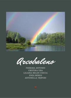 Arcobaleno (eBook, ePUB) - Antonio, Ferrara; Helen Ciocca, Liliana; Mineo, Enza; Tripodi, Antonella; Uda, Cristina