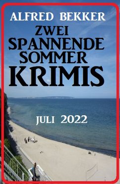 Zwei spannende Sommerkrimis Juli 2022 (eBook, ePUB) - Bekker, Alfred