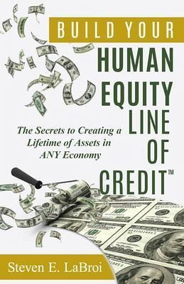 Build Your Human Equity Line of Credit(TM) (eBook, ePUB) Build Your Human Equity Line of Credit(TM) (eBook, ePUB)