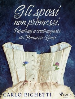 Gli sposi non promessi. Parafrasi a contrapposti dei Promessi Sposi (eBook, ePUB) - Righetti, Carlo