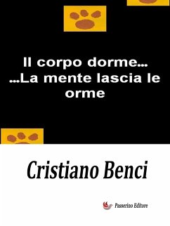 Il corpo dorme...La mente lascia le orme (eBook, ePUB) - Benci, Cristiano