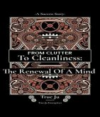From Clutter To Cleanliness:The Renewal Of A Mind (eBook, ePUB)